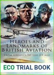 Heroes and Landmarks of British Military Aviation From Airships to the Jet Age