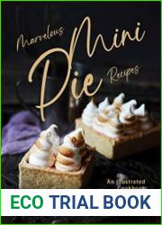 Marvelous Mini Pie Recipes An Illustrated Cookbook of Delicious, Diminutive Dish Ideas!