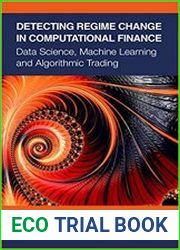 Detecting Regime Change in Computational Finance Data Science, Machine Learning and Algorithmic Trading