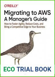 Migrating to AWS A Manager|s Guide How to Foster Agility, Reduce Costs, and Bring a Competitive Edge to Your Business