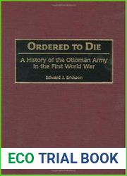 Ordered to Die A History of the Ottoman Army in the First World War
