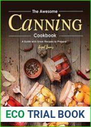The Awesome Canning Cookbook A Guide with Great Recipes to Prepare