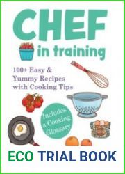 Chef in Training 100+ Easy & Yummy Recipes with Cooking Tips