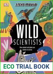 Wild Scientists How animals and plants use science to survive