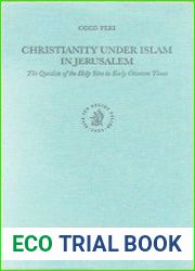 Christianity Under Islam in Jerusalem The Question of the Holy Sites in Early Ottoman Times