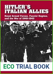 Hitler|s Italian Allies Royal Armed Forces, Fascist Regime, and the War of 1940-1943