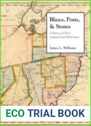 Blazes, Posts & Stones A History of Ohio|s Original Land Subdivisions