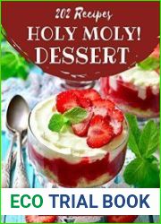 Holy Moly! 202 Dessert Recipes A Dessert Cookbook from the Heart!
