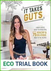 It Takes Guts A Meat-Eater|s Guide to Eating Offal with over 75 Healthy and Delicious Nose-to-Tail Recipes