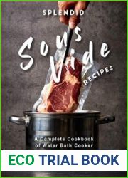 Splendid Sous Vide Recipes A Complete Cookbook of Water Bath Cooker Dish Ideas!