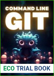 Command Line Git Everything you need to know to get started Illustrated guide to Git with useful mental models and exercises