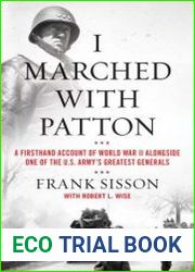 I Marched with Patton A Firsthand Account of World War II Alongside One of the U.S. Army|s Greatest Generals