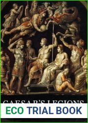 Caesar’s Legions The Roman Soldier 753BC to 117AD (Osprey History)