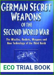 German Secret Weapons of the Second World War The Missiles, Rockets, Weapons, and New Technology of the Third Reich