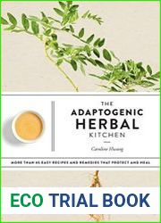 The Adaptogenic Herbal Kitchen More Than 65 Easy Recipes and Remedies That Protect and Heal
