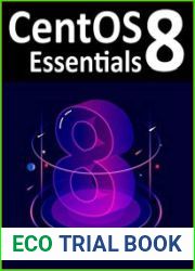 CentOS 8 Essentials Learn to install, administer and deploy CentOS 8 systems