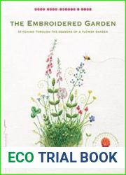 The Embroidered Garden Stitching through the Seasons of a Flower Garden
