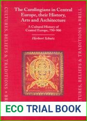 The Carolingians in Central Europe, their History, Arts and Architecture. A Cultural History of Central Europe, 750-900