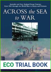 Across the Sea to War Australia and New Zealand Troop Convoys from 1865 through Two World Wars to Korea and Vietnam