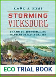 Storming Vicksburg Grant, Pemberton, and the Battles of May 19-22, 1863