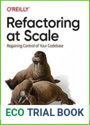 Refactoring at Scale Regaining Control of Your Codebase 1st Edition