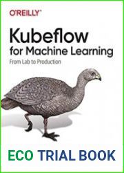 Kubeflow for Machine Learning From Lab to Production 1st Edition