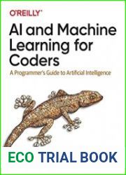 AI and Machine Learning for Coders A Programmer|s Guide to Artificial Intelligence, First Edition