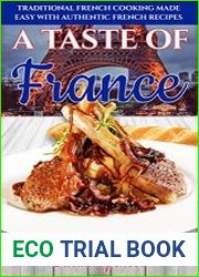 A Taste of France Traditional French Cooking Made Easy with Authentic French Recipes