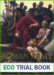 The Roman Army The Greatest War Machine of the Ancient World