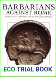 Barbarians Against Rome Rome|s Celtic, Germanic, Spanish and Gallic Enemies