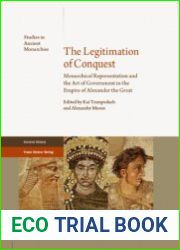 The Legitimation of Conquest Monarchical Representation and the Art of Government in the Empire of Alexander the Great