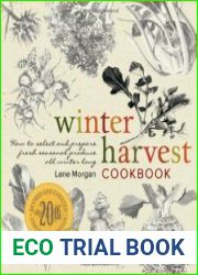 Winter Harvest Cookbook How to Select and Prepare Fresh Seasonal Produce All Winter Long
