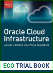 Oracle Cloud Infrastructure A Guide to Building Cloud Native Applications