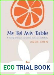 My Tel Aviv Table A journey of flavours and aromas from a sun-soaked city