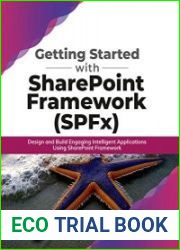 Getting Started with SharePoint Framework (SPFx) Design and Build Engaging Intelligent Applications Using SharePoint Framework