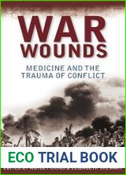 War Wounds Medicine and the trauma of conflict