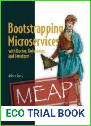 Bootstrapping Microservices with Docker, Kubernetes, and Terraform A project-based guide (MEAP Version 8)