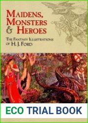 Maidens, Monsters and Heroes The Fantasy Illustrations of H. J. Ford