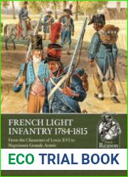 French Light Infantry 1784-1815 From the Chasseurs of Louis XVI to Napoleon’s Grande Armee (From Reason to Revolution 1721-1815 №76)