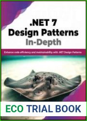 .NET 7 Design Patterns In-Depth Enhance code efficiency and maintainability with .NET Design Patterns