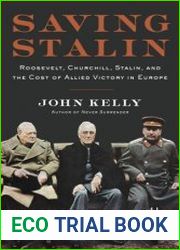 Saving Stalin Roosevelt, Churchill, Stalin, and the Cost of Allied Victory in Europe