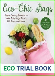 Eco-Chic Bags Simple Sewing Projects to Make Tote Bags, Purses, Gift Bags, and More