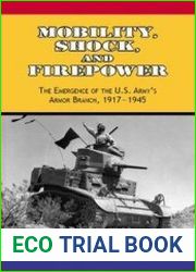 Mobility, Shock, and Firepower The Emergence of the U.S. Army|s Armor Branch, 1917-1945