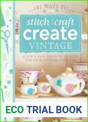 101 Ways to Stitch, Craft, Create Vintage