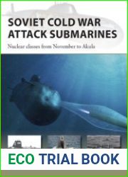 Soviet Cold War Attack Submarines Nuclear classes from November to Akula (Osprey New Vanguard 287)