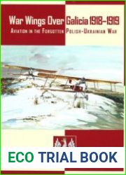 War Wings Over Galicia 1918-1919 Aviation in the Forgotten Polish-Ukrainian War