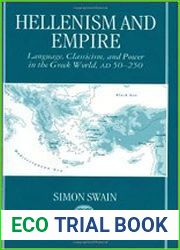 Hellenism and Empire Language, Classicism, and Power in the Greek World, AD 50-250