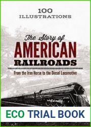 The Story of American Railroads From the Iron Horse to the Diesel Locomotive