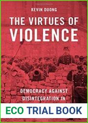 The Virtues of Violence Democracy Against Disintegration in Modern France
