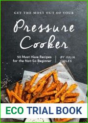 Get the Most Out of Your Pressure Cooker 50 Must Have Recipes for the Not-So Beginner